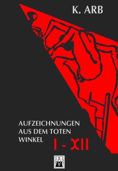 Aufzeichnungen aus dem toten Winkel I-XII [Erweiterte Neuausgabe] (eBook, ePUB)