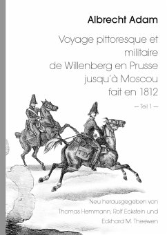 Albrecht Adam - Voyage pittoresque et militaire de Willenberg en Prusse jusqu'à Moscou fait en 1812 - Teil 1 - (eBook, ePUB)