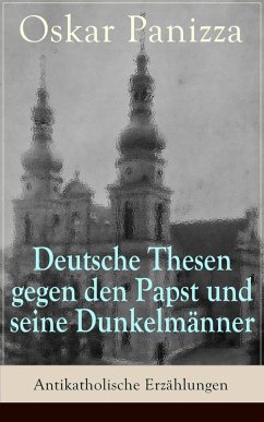 Deutsche Thesen gegen den Papst und seine Dunkelmänner - Antikatholische Erzählungen (eBook, ePUB) - Panizza, Oskar