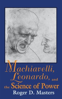 Machiavelli, Leonardo, and the Science of Power - Masters, Roger D.