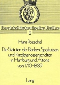 Die Statuten der Banken, Sparkassen und Kreditgenossenschaften in Hamburg und Altona von 1710-1889 - Poeschel, Hans