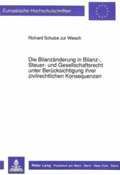 Die Bilanzänderung in Bilanz-, Steuer- und Gesellschaftsrecht unter Berücksichtigung ihrer zivilrechtlichen Konsequenzen - Schulze zur Wiesch, Richard