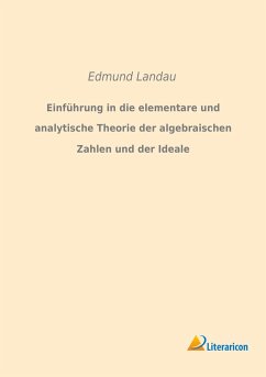 Einführung in die elementare und analytische Theorie der algebraischen Zahlen und der Ideale - Landau, Edmund