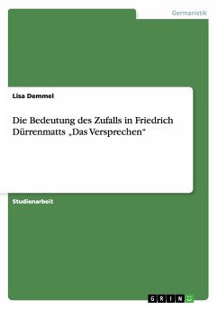 Die Bedeutung des Zufalls in Friedrich Dürrenmatts ¿Das Versprechen¿ - Demmel, Lisa