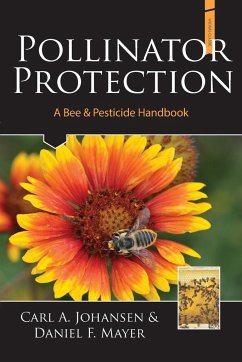Pollinator Protection a Bee & Pesticide Handbook - Carl, A. Johansen; Daniel, F. Mayer