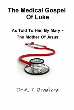 The Medical Gospel of Luke, as Told to Him by Mary - The Mother of Jesus - Bradford, Adam Timothy