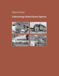 Lebenswege hinterlassen Spuren - Freise, Hans
