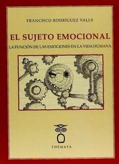 El sujeto emocional : la función de las emociones en la vida humana - Rodríguez Valls, Francisco
