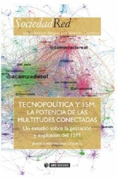 Tecnopolítica y 15M : la potencia de las multitudes conectadas : un estudio sobre la gestación y explosión del 15M - Toret Medina, Javier