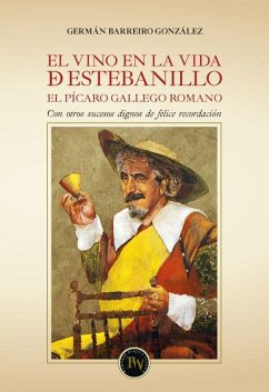 El vino en la vida de Estebanillo : el pícaro gallego romano : con otros sucesos dignos de felice recordación - Barreiro González, Germán