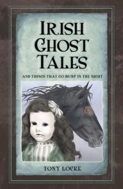 Irish Ghost Tales: And Things That Go Bump in the Night - Locke, Tony