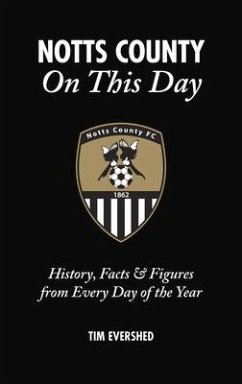 Notts County on This Day: History, Facts & Figures from Every Day of the Year - Evershed, Tim