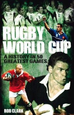 Rugby World Cup Greatest Games - Clark, Rob