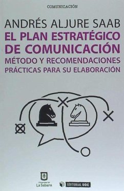 El plan estratégico de comunicación : método y recomendaciones prácticas para su elaboración - Aljure Saab, Andrés