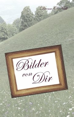 Bilder von Dir - O´Neill, Deena