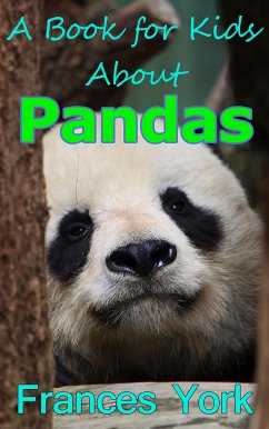 A Book For Kids About Pandas: The Giant Panda Bear (eBook, ePUB) - York, Frances