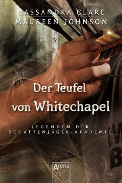 Der Teufel von Whitechapel / Legenden der Schattenjäger-Akademie Bd.3 (eBook, ePUB) - Clare, Cassandra; Johnson, Maureen