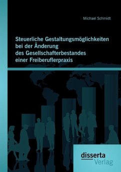 Steuerliche Gestaltungsmöglichkeiten bei der Änderung des Gesellschafterbestandes einer Freiberuflerpraxis - Schmidt, Michael