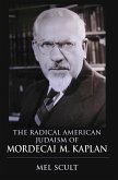 The Radical American Judaism of Mordecai M. Kaplan (eBook, ePUB) The Radical American Judaism of Mordecai M. Kaplan (eBook, ePUB)