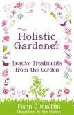The Holistic Gardener: Beauty Treatments from the Garden (eBook, ePUB)