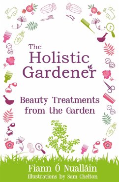 The Holistic Gardener: Beauty Treatments from the Garden (eBook, ePUB) - Ó Nualláin, Fiann