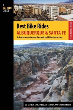 Best Bike Rides Albuquerque and Santa Fe (eBook, ePUB) - Tanner, Jd; Ressler-Tanner, Emily; Lambert, Shey