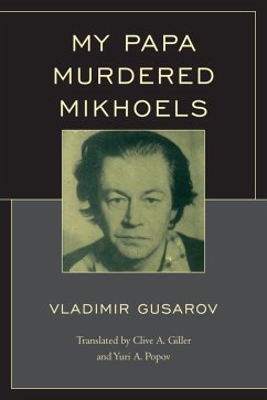 My Papa Murdered Mikhoels (eBook, ePUB) - Gusarov, Vladimir My Papa Murdered Mikhoels (eBook, ePUB) - Gusarov, Vladimir
