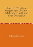 ohne HEUTE gäbe es Morgen kein Gestern ! Erfahrungen während einer Depression