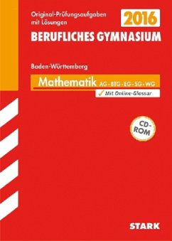 Berufliches Gymnasium 2016 - Mathematik, AG, BTG, EG, SG, WG Baden-Württemberg, m. CD-ROM