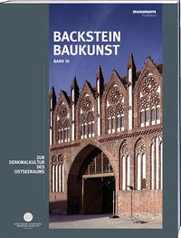 Backsteinbaukunst Band 3: Zur Denkmalkultur des Ostseeraums Backsteinbaukunst Band 3: Zur Denkmalkultur des Ostseeraums