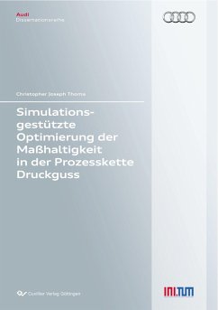 Simulationsgestützte Optimierung der Maßhaltigkeit in der Prozesskette Druckguss - Thoma, Christopher Joseph