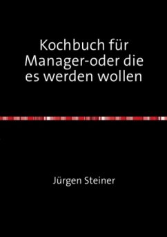 Kochbuch für Manager-oder die es werden wollen - Steiner, Jürgen