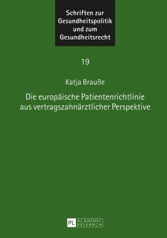 Die europäische Patientenrichtlinie aus vertragszahnärztlicher Perspektive - Brauße LL.M., Katja Sabine