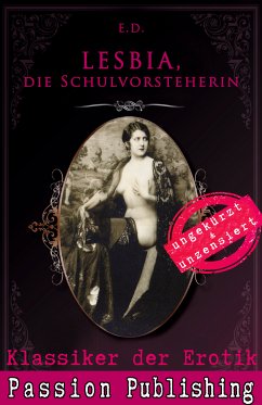 LESBIA, Die Schulvorsteherin / Klassiker der Erotik Bd.73 (eBook, ePUB) - D., E.