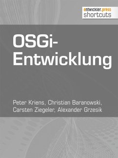 OSGi-Entwicklung (eBook, ePUB) - Kriens, Peter; Baranowski, Christian; Ziegeler, Carsten; Grzesik, Alexander