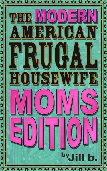 The Modern American Frugal Housewife Book #3: Moms Edition (The Modern American Frugal Housewife Series, #3) (eBook, ePUB)