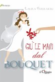Giù le mani dal bouquet (eBook, ePUB)