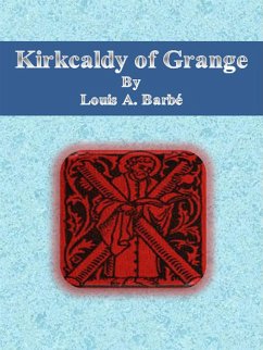 Kirkcaldy of Grange (eBook, ePUB) - A. Barbé, Louis