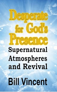 Desperate for God's Presence (eBook, ePUB) - Vincent, Bill