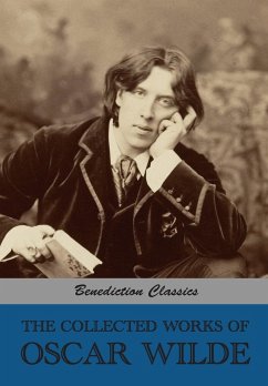 The Collected Works of Oscar Wilde (Lady Windermere's Fan; Salomé; A Woman Of No Importance; The Importance of Being Earnest; An Ideal Husband; The Picture of Dorian Gray; Lord Arthur Savile's Crime and other stories; Intentions; Essays And Lectures; Misc - Wilde, Oscar