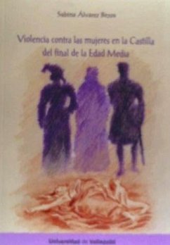 Violencia contra las mujeres en la Castilla del final de la Edad Media - Álvarez Bezos, Sabina