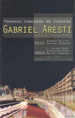 Premios concurso Cuentos Gabriel Aresti, 2012-2014 : XXX-XXXI Concurso cuentos Villa de Bilbao - Bellido Esteban, Alberto . . . [et al.; Candeira, Matías