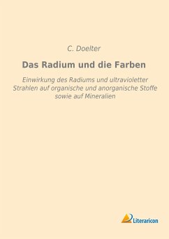 Das Radium und die Farben - Doelter, C.