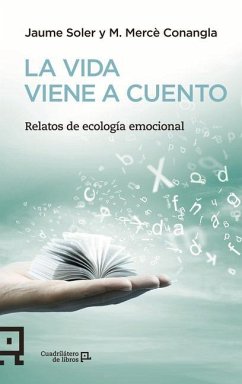 La Vida Viene a Cuento: Relatos de Ecología Emocional - Soler, Jaume; Conangla, M. Mercè