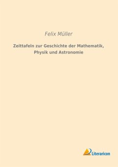 Zeittafeln zur Geschichte der Mathematik, Physik und Astronomie - Müller, Felix