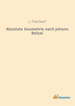 Absolute Geometrie nach Johann Bolyai - Frischauf, J.