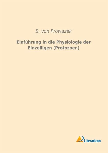 Einführung in die Physiologie der Einzelligen (Protozoen) Einführung in die Physiologie der Einzelligen (Protozoen)