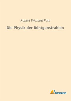 Die Physik der Röntgenstrahlen - Pohl, Robert Wichard