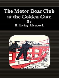 The Motor Boat Club at the Golden Gate (eBook, ePUB) - Irving Hancock, H.