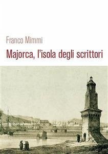 Majorca, l'isola degli scrittori (eBook, ePUB) - Mimmi, Franco